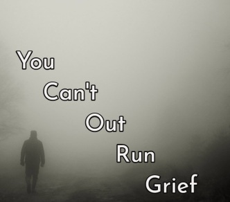 you-cannot-out-run-grief